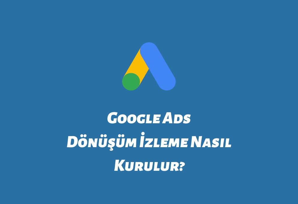 Google Ads Dönüşüm İzleme